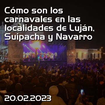 Cómo son los carnavales en las localidades de Luján, Suipacha y Navarro