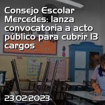 Consejo Escolar Mercedes: lanza convocatoria a acto público para cubrir 13 cargos