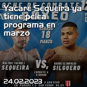 Yacaré Sequeira ya tiene pelea programa en marzo