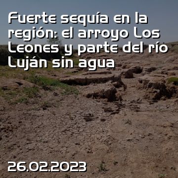 Fuerte sequía en la región: el arroyo Los Leones y parte del río Luján sin agua