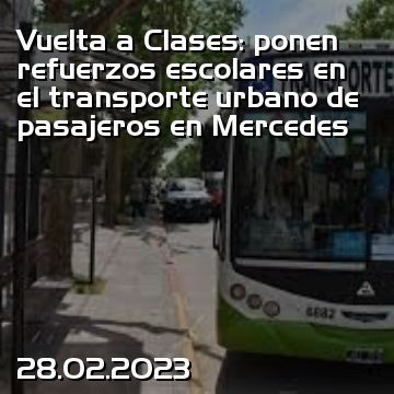 Vuelta a Clases: ponen refuerzos escolares en el transporte urbano de pasajeros en Mercedes