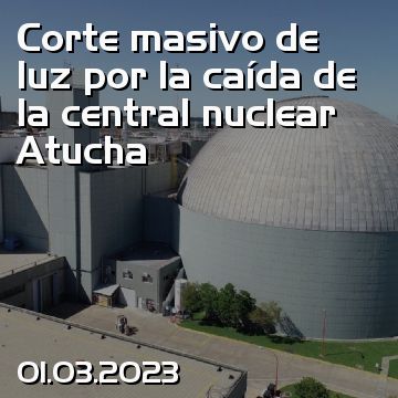 Corte masivo de luz por la caída de la central nuclear Atucha