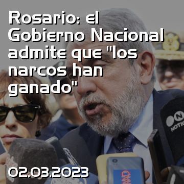 Rosario: el Gobierno Nacional admite que “los narcos han ganado”