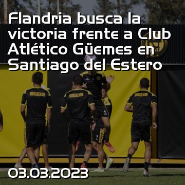 Flandria busca la victoria frente a Club Atlético Güemes en Santiago del Estero
