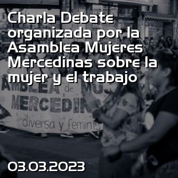 Charla Debate organizada por la Asamblea Mujeres Mercedinas sobre la mujer y el trabajo