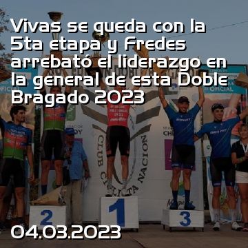 Vivas se queda con la 5ta etapa y Fredes arrebató el liderazgo en la general de esta Doble Bragado 2023