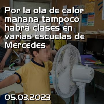Por la ola de calor mañana tampoco habrá clases en varias escuelas de Mercedes
