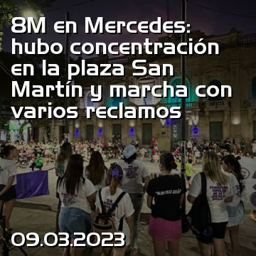 8M en Mercedes: hubo concentración en la plaza San Martín y marcha con varios reclamos