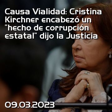Causa Vialidad: Cristina Kirchner encabezó un “hecho de corrupción estatal” dijo la Justicia
