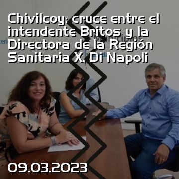 Chivilcoy: cruce entre el intendente Britos y la Directora de la Región Sanitaria X, Di Napoli
