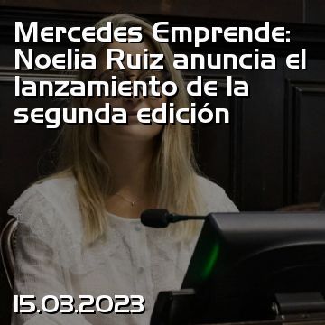 Mercedes Emprende: Noelia Ruiz anuncia el lanzamiento de la segunda edición