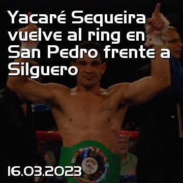 Yacaré Sequeira vuelve al ring en San Pedro frente a Silguero