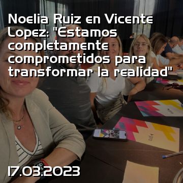 Noelia Ruiz en Vicente Lopez: “Estamos completamente comprometidos para transformar la realidad”