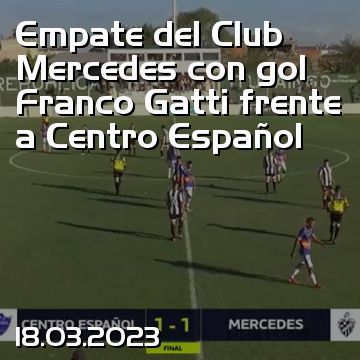 Empate del Club Mercedes con gol Franco Gatti frente a Centro Español