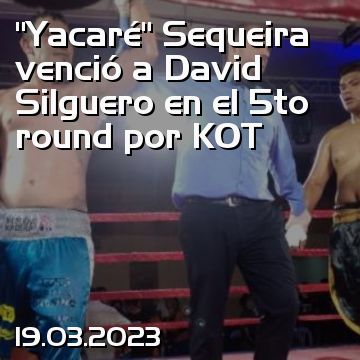 “Yacaré” Sequeira venció a David Silguero en el 5to round por KOT