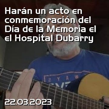 Harán un acto en conmemoración del Día de la Memoria el el Hospital Dubarry