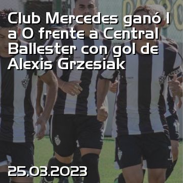 Club Mercedes ganó 1 a 0 frente a Central Ballester con gol de Alexis Grzesiak