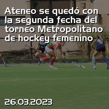 Ateneo se quedó con la segunda fecha del torneo Metropolitano de hockey femenino
