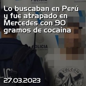 Lo buscaban en Perú y fue atrapado en Mercedes con 90 gramos de cocaina