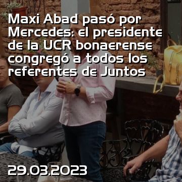 Maxi Abad pasó por Mercedes: el presidente de la UCR bonaerense congregó a todos los referentes de Juntos