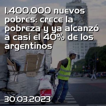 1.400.000 nuevos pobres: crece la pobreza y ya alcanzó a casi el 40% de los argentinos