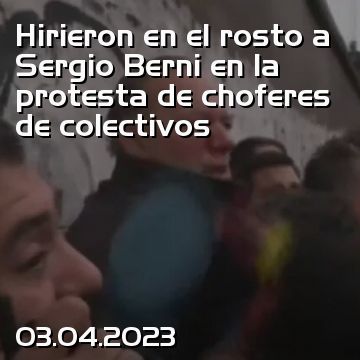 Hirieron en el rosto a Sergio Berni en la protesta de choferes de colectivos