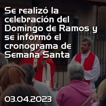 Se realizó la celebración del Domingo de Ramos y se informó el cronograma de Semana Santa