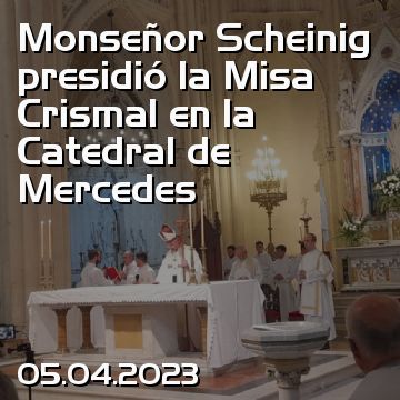 Monseñor Scheinig presidió la Misa Crismal en la Catedral de Mercedes