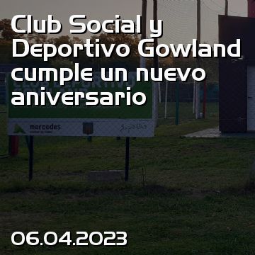 Club Social y Deportivo Gowland cumple un nuevo aniversario