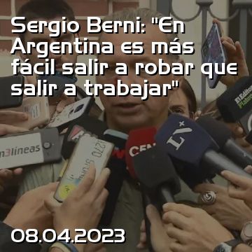 Sergio Berni: “En Argentina es más fácil salir a robar que salir a trabajar”