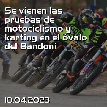 Se vienen las pruebas de motociclismo y karting en el óvalo del Bandoni