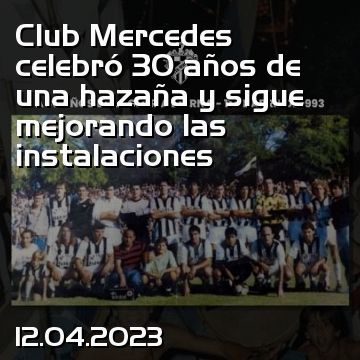 Club Mercedes celebró 30 años de una hazaña y sigue mejorando las instalaciones