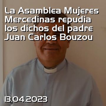 La Asamblea Mujeres Mercedinas repudia los dichos del padre Juan Carlos Bouzou
