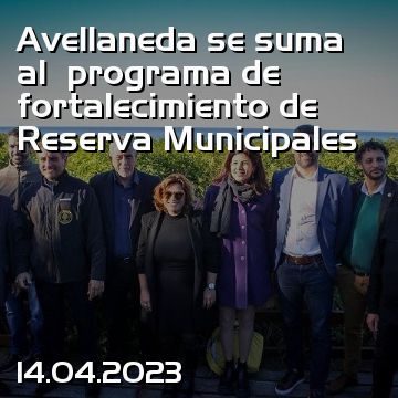 Avellaneda se suma al  programa de fortalecimiento de Reserva Municipales