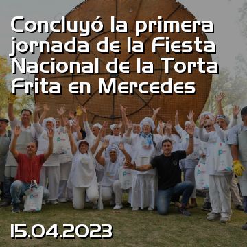 Concluyó la primera jornada de la Fiesta Nacional de la Torta Frita en Mercedes
