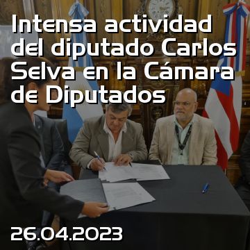 Intensa actividad del diputado Carlos Selva en la Cámara de Diputados