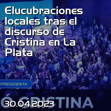 Elucubraciones locales tras el discurso de Cristina en La Plata