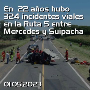 En  22 años hubo 324 incidentes viales en la Ruta 5 entre Mercedes y Suipacha