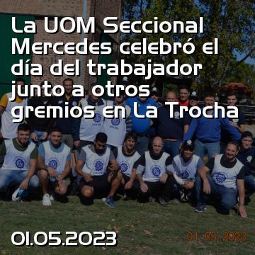 La UOM Seccional Mercedes celebró el día del trabajador junto a otros gremios en La Trocha