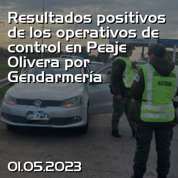 Resultados positivos de los operativos de control en Peaje Olivera por Gendarmería