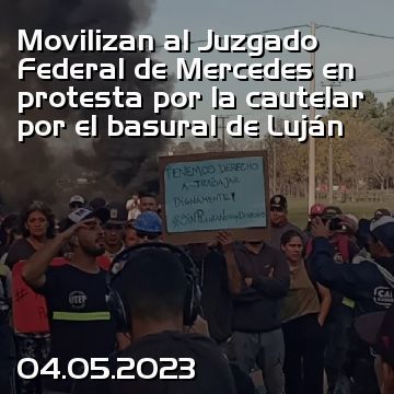 Movilizan al Juzgado Federal de Mercedes en protesta por la cautelar por el basural de Luján