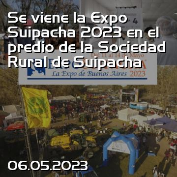 Se viene la Expo Suipacha 2023 en el predio de la Sociedad Rural de Suipacha