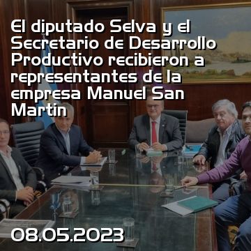 El diputado Selva y el Secretario de Desarrollo Productivo recibieron a representantes de la empresa Manuel San Martin