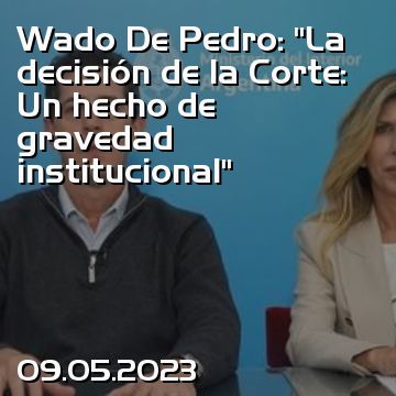 Wado De Pedro: “La decisión de la Corte: Un hecho de gravedad institucional”