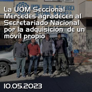 La UOM Seccional Mercedes agradecen al Secretariado Nacional por la adquisición  de un móvil propio
