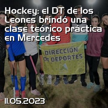Hockey: el DT de los Leones brindó una clase teórico práctica en Mercedes