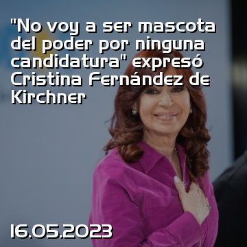 “No voy a ser mascota del poder por ninguna candidatura” expresó Cristina Fernández de Kirchner