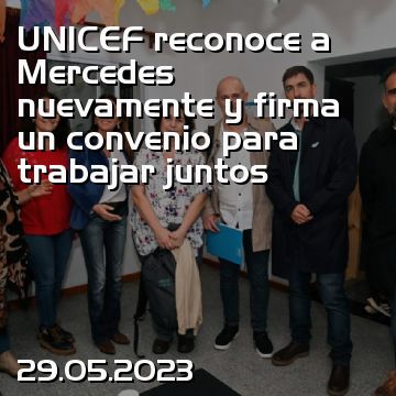 UNICEF reconoce a Mercedes nuevamente y firma un convenio para trabajar juntos