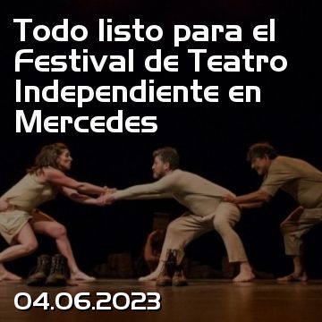 Todo listo para el Festival de Teatro Independiente en Mercedes