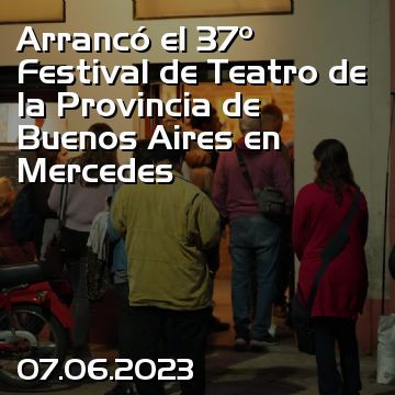 Arrancó el 37º Festival de Teatro de la Provincia de Buenos Aires en Mercedes